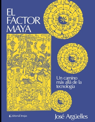 El factor Maya: Un camino ms all de la tecnologa - Jos Argelles