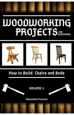 Coperta cărții 'Woodworking Projects for Beginners: How to Build Chairs and Beds - Alessandro Pecoraro'