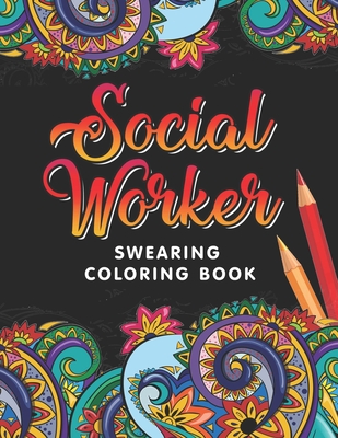 Social Worker Swearing Coloring Book: A Swear Word for Social Worker Coloring Book with Social Related Cussing for Stress Relief & Relaxation. Gifts f - Social Work Press