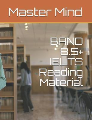 BAND 8.5+ IELTS Reading Material - Master Mind