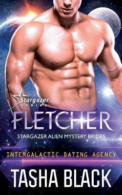Fletcher: Stargazer Alien Mystery Brides #2 (Intergalactic Dating Agency) - Tasha Black
