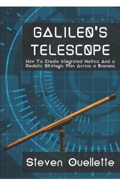 Coperta cărții 'Galileo's Telescope: How To Create Integrated Metrics And a Realistic Strategic Plan Across a Business - Steven'