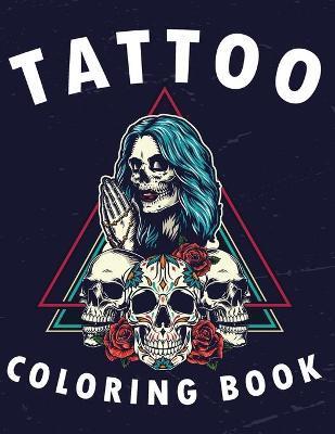 Tattoo Coloring Book: Adult Tattoo Coloring Book For Stress Relief And Relaxation, Beautiful Modern Tattoo Illustrations - Mahir Press