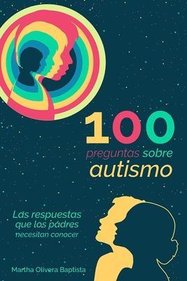 100 preguntas sobre AUTISMO: las respuestas que los PADRES necesitan conocer - Martha Olivera