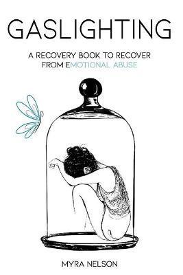 Coperta cărții 'Gaslighting: A Recovery Book to Recover from Emotional Abuse - Myra Nelson'