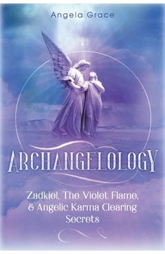 Coperta cărții 'Archangelology: Zadkiel, The Violet Flame, & Angelic Karma Clearing Secrets - Angela Grace'