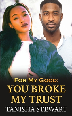 Coperta cărții 'For My Good: You Broke My Trust - Tyora Moody'