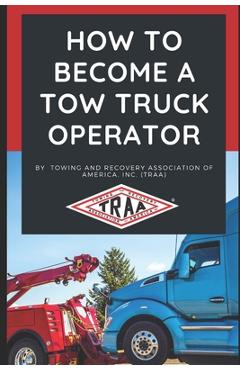 Coperta cărții 'How to Become a Tow Truck Operator - Towing And Recovery Association Of Ameri'
