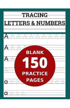 Coperta cărții 'Tracing Letters & Numbers 150 Blank Practice Pages: Workbook for Preschool/ Kindergarten /Kids Ages 3-5/ Blank Pages'
