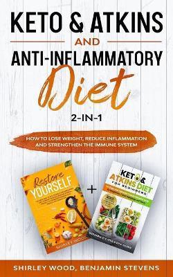 Keto & Atkins and Anti-Inflammatory diet 2-in-1: How to Lose weight, reduce inflammation and strengthen the immune system - Benjamin Stevens