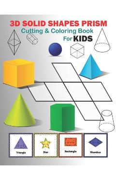 Coperta cărții '3D solid shapes prism cutting and coloring workbook: workbook cutting and coloring activity for kids 5-10 - Cutting'