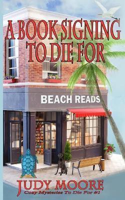 Coperta cărții 'A Book Signing To Die For - Judy Moore'