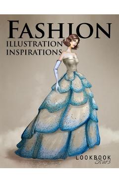 Poza produsului Fashion Illustration Inspirations: Inspirational Fashion Sketches, Fashion Figure Templates for Drawing Practice and Fun Design Challenges - Lookbook Stars