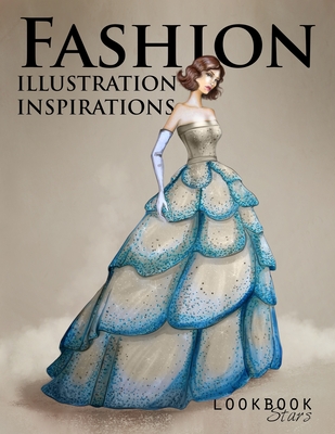 Fashion Illustration Inspirations: Inspirational Fashion Sketches, Fashion Figure Templates for Drawing Practice and Fun Design Challenges - Lookbook Stars