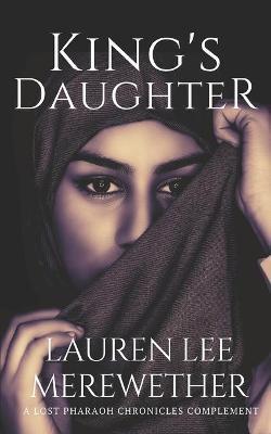 King's Daughter: A Lost Pharaoh Chronicles Complement - Lauren Lee Merewether