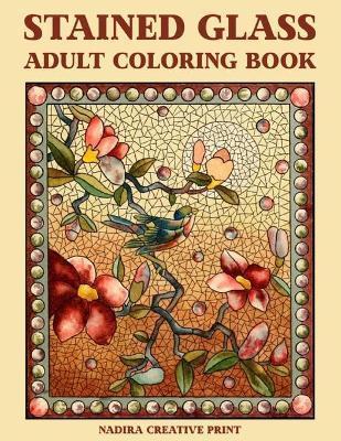 Stained glass: 30 Mind Calming and Stress Relieving Patterns Designs (Adult coloring book) - Nadira Creative Print