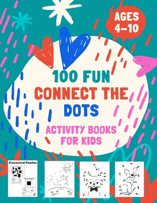 100 Fun Connect The Dots Activity Books for Kids Ages 4-10: 100 Challenging and Fun Dot to Dot Puzzles, Dot to Dot Worksheets, Color by Number, Mazes, - Activity Books For Kids