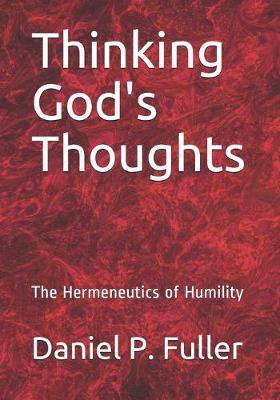 Thinking God's Thoughts: The Hermeneutics of Humility - Douglas Knighton