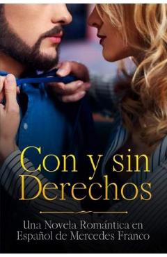 Coperta cărții 'Con y sin Derechos (Oferta Especial 3 Libros en 1): La Colección Completa de Libros de Novelas Románticas en Español.'