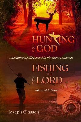 Hunting for God, Fishing for the Lord - Revised Edition: Encountering the Sacred in the Great Outdoors - Joseph Classen