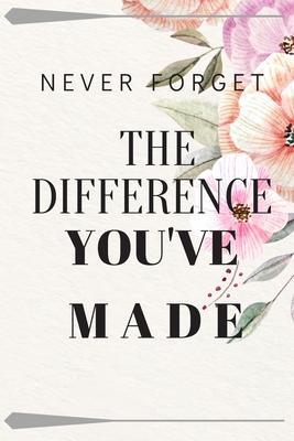 Never Forget The Difference You've Made: Retirement Gifts (6*9 in) 120 page - Love Life