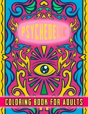 Psychedelic Coloring Book For Adults: Perfect gift for stoners - Relaxation and stress relive - Good quality Cover design with amazing adult illustrat - S. Adult Collection