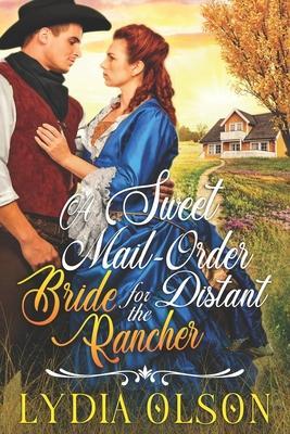 A Sweet Mail-Order Bride for the Distant Rancher: A Western Historical Romance Book - Lydia Olson