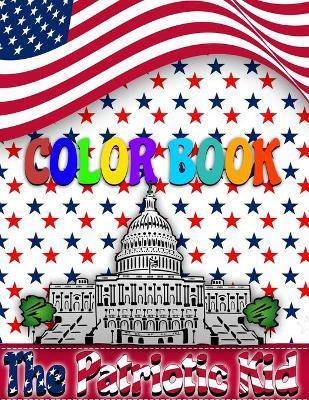 The Patriotic Kid COLOR BOOK: USA Coloring book - Badreddine Halhoul