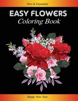 Coperta cărții 'Easy Flowers Coloring Book: Happy New Year 2021: Coloring Book For Adults Featuring Flowers, Vases, Bunches, and a'