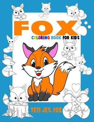 Fox coloring book for kids: Fox coloring book beautiful coloring pages for 3-4-5-6-7-8-9-10-11-12 years old kids - Yeti Jey Fox