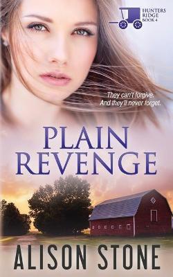 Plain Revenge: An Amish Romantic Suspense Novel - Alison Stone