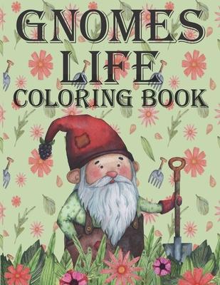 Gnomes Life Coloring Book: Beautiful & Creative Colouring Pages for Free Time Great Fun for Everyone for Kids Teens and Adults for Girls and Boys - William Evans