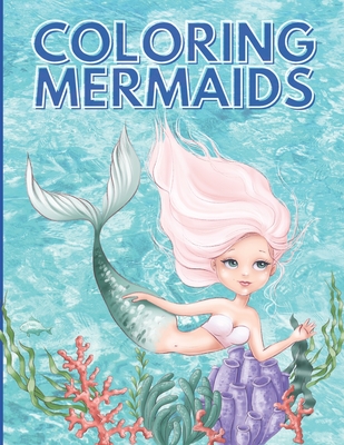 Coloring Mermaids: Super, Cute and Unique Coloring Pages, Mermaid Coloring Book For Kids Ages 4-8, 9-12 (Coloring Books for Kids) - Zen'fou
