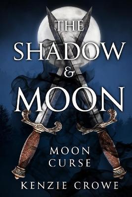 The Shadow and Moon: Moon Curse - Kenzie Crowe