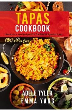 Coperta cărții 'Tapas Cookbook: 2 Books In 1: 140 Recipes For Traditional Spanish Food - Emma Yang'