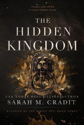 The Hidden Kingdom: Kingdom of the White Sea Book 3 - Sarah M. Cradit