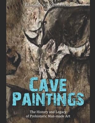 Cave Paintings: The History and Legacy of Prehistoric Man-made Art - Charles River