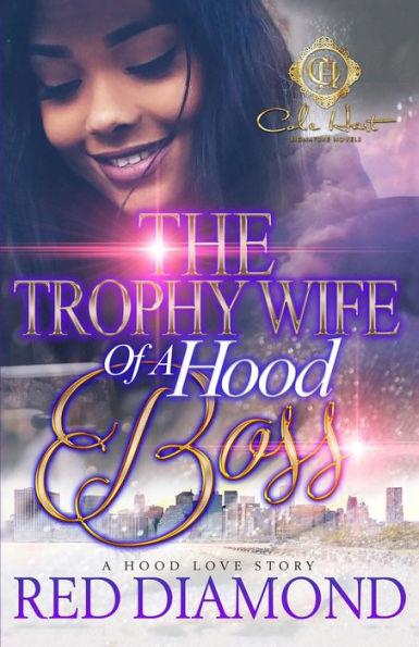The Trophy Wife Of A Hood Boss: A Hood Love Story - Red Diamond