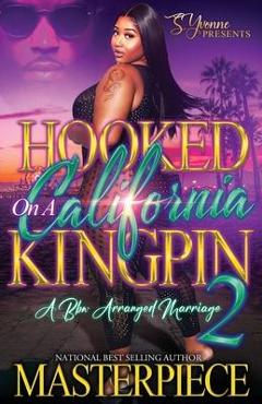 Coperta cărții 'Hooked On A California Kingpin 2: A BBW Arranged Marriage - Authoress Masterpiece'
