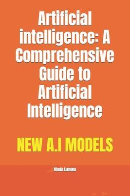 Coperta cărții 'Artificial intelligence: A Comprehensive Guide to Artificial Intelligence - Maula Lumena'