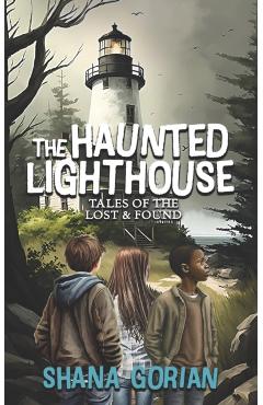 The Haunted Lighthouse: Tales of the Lost & Found - Shana Gorian