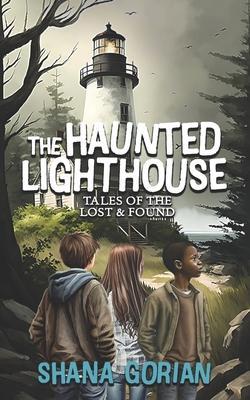 The Haunted Lighthouse: Tales of the Lost & Found - Shana Gorian