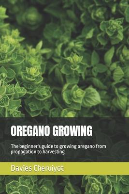 Oregano Growing: The beginner's guide to growing oregano from propagation to harvesting - Davies Cheruiyot