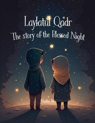 Laylatul Qadr: Story of the Blessed Night: Bedtime Stories for Muslim Children Islamic Storybook - Madiha Ali