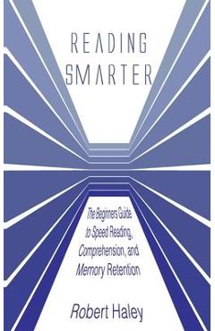 Coperta cărții 'Reading Smarter: The Beginners Guide to Speed Reading, Comprehension, and Memory Retention - Robert Haley'