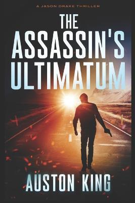 The Assassin's Ultimatum: CIA Assassin - Auston King