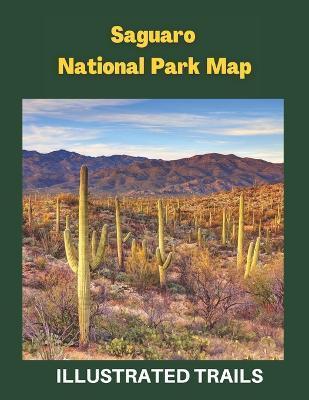 Saguaro National Park Map & Illustrated Trails: Guide to Hiking and Exploring Saguaro National Park - Woodlands Explo