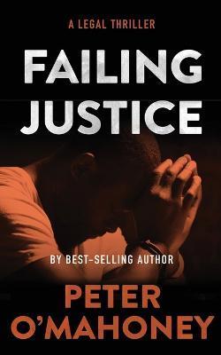 Failing Justice: A Legal Thriller - Peter O'mahoney