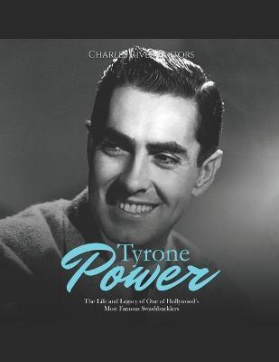 Tyrone Power: The Life and Legacy of One of Hollywood's Most Famous Swashbucklers - Charles River
