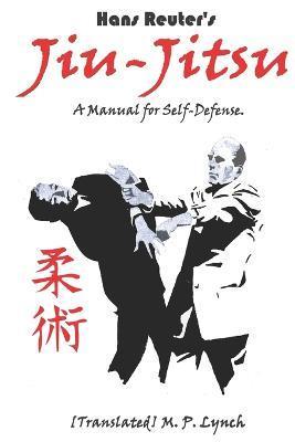 Jiu-Jitsu: A Manual for Self-Defense - [translated] M. P. Lynch